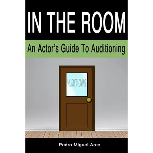 In The Room: An Actor's Guide To Auditioning