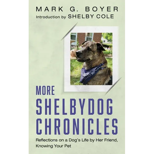 More Shelbydog Chronicles: Reflections on a Dog's Life by Her Friend, Knowing Your Pet