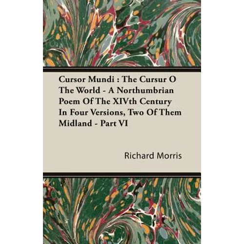 Cursor Mundi: The Cursur O The World - A Northumbrian Poem Of The XIVth Century In Four Versions, Two Of Them Midland - Part VI