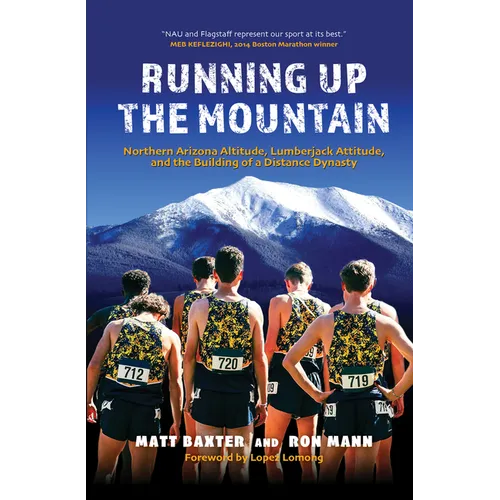 Running Up the Mountain: Northern Arizona Altitude, Lumberjack Attitude, and the Building of a Distance Dynasty