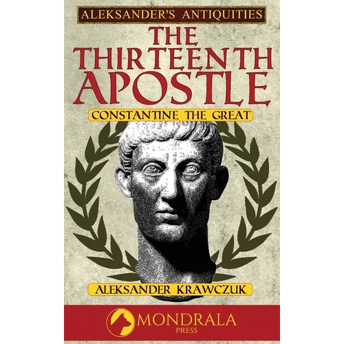 The Thirteenth Apostle: Constantine the Great