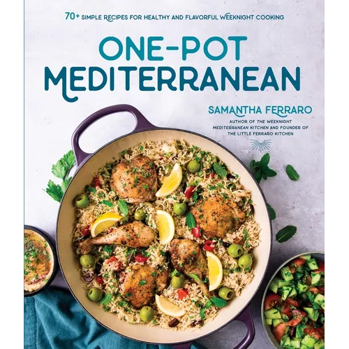 One-Pot Mediterranean: 70+ Simple Recipes for Healthy and Flavorful Weeknight Cooking