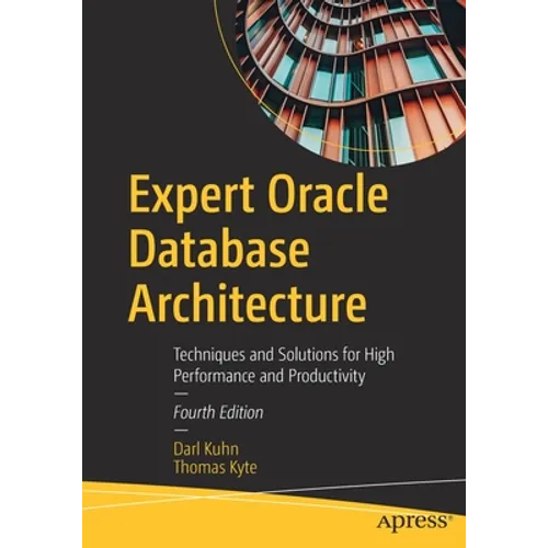 Expert Oracle Database Architecture: Techniques and Solutions for High Performance and Productivity