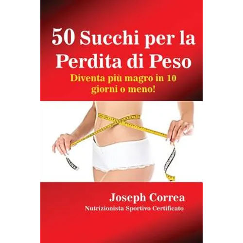 50 Succhi per la Perdita di Peso: Diventa più magro in 10 giorni o meno!