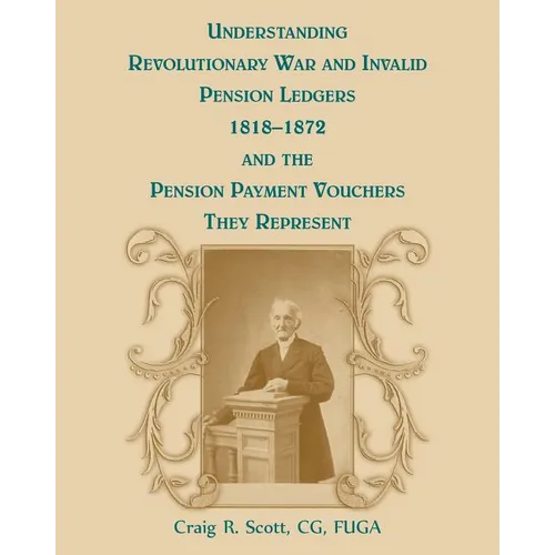 Understanding Revolutionary War and Invalid Pension Ledgers 1818-1872, and Pension Payment Vouchers They Represent