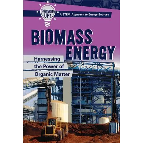 Biomass Energy: Harnessing the Power of Organic Matter