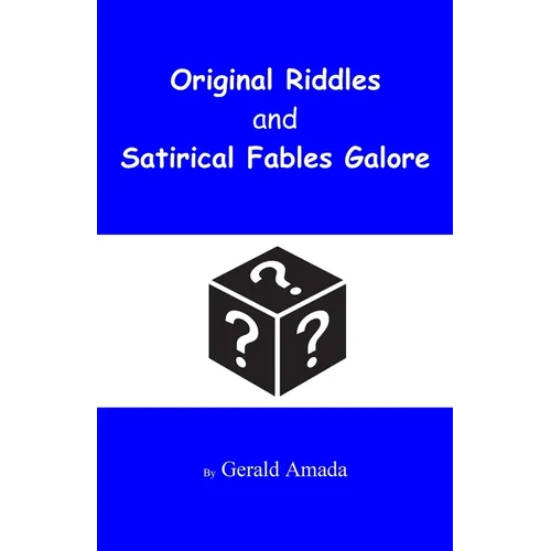 Original Riddles and Satirical Fables Galore
