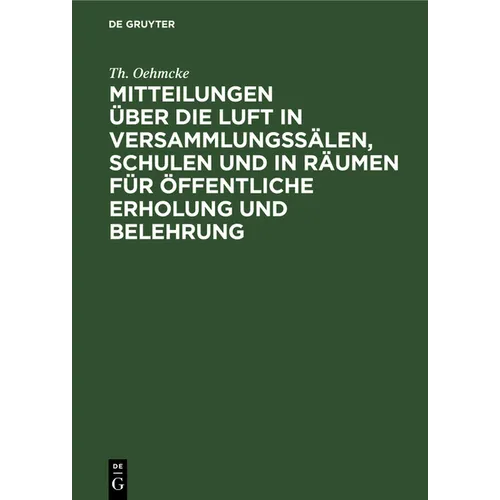 Mitteilungen Über Die Luft in Versammlungssälen, Schulen Und in Räumen Für Öffentliche Erholung Und Belehrung: Sowie Einiges Über Förderung Der Ventil