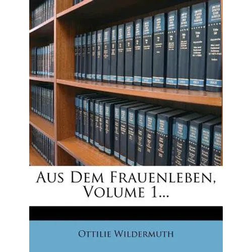 Aus Dem Frauenleben, Volume 1...