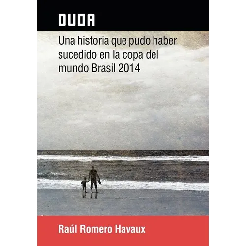 Duda: Una Historia Que Pudo Haber Sucedido En La Copa del Mundo Brasil 2014