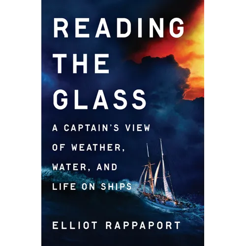 Reading the Glass: A Captain's View of Weather, Water, and Life on Ships