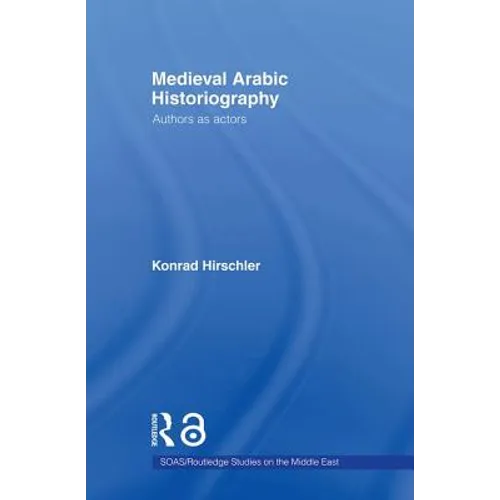 Medieval Arabic Historiography: Authors as Actors