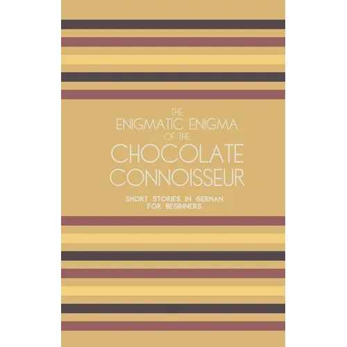 The Enigmatic Enigma of the Chocolate Connoisseur: Short Stories in German for Beginners