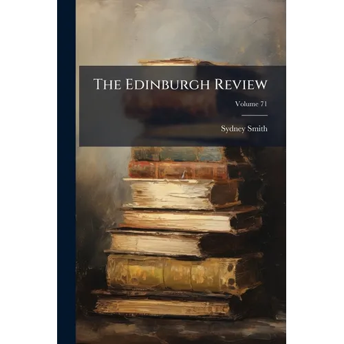 The Edinburgh Review: Or Critical Journal; Volume 71