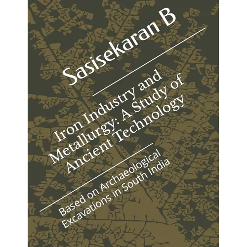 Iron Industry and Metallurgy: A Study of Ancient Technology
