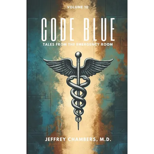 Code Blue: Tales From the Emergency Room: Volume 10