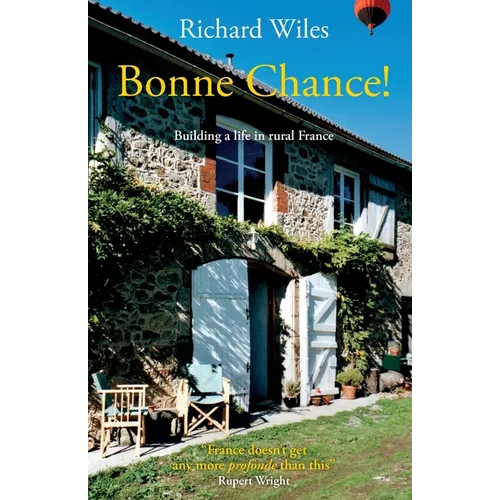 Bonne Chance!: Building a life in rural France