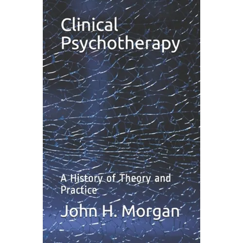 Clinical Psychotherapy: A History of Theory and Practice