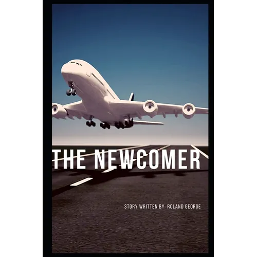 The Newcomer: A Story of Arrival, Resilience, and Quiet Revolution