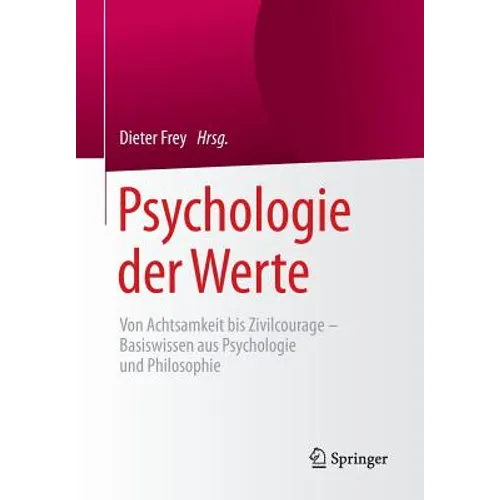 Psychologie Der Werte: Von Achtsamkeit Bis Zivilcourage - Basiswissen Aus Psychologie Und Philosophie