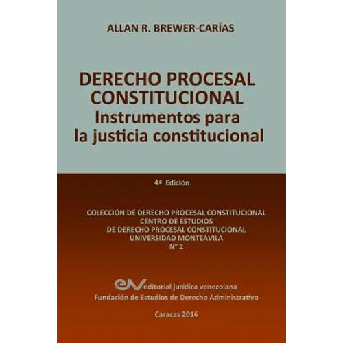 DERECHO PROCESAL CONSTITUCIONAL. Instrumentos para la Justicia Constitucional