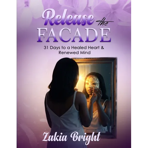 Release the Facade: 31 Days to a Healed Heart & Renewed Mind