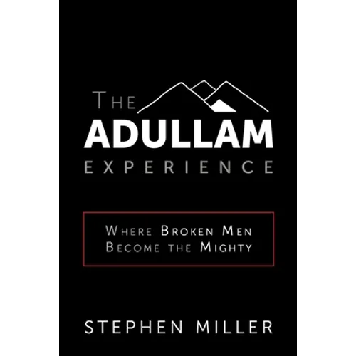 The Adullam Experience: Where Broken Men Become the Mighty