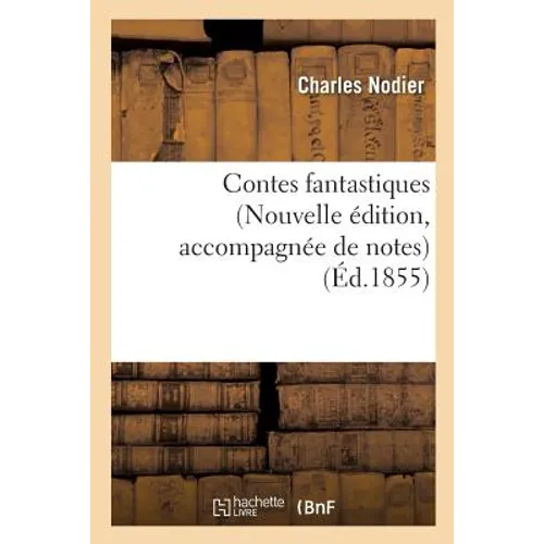 Contes Fantastiques Nouvelle Édition, Accompagnée de Notes