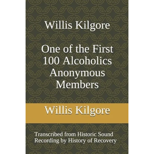 Willis Kilgore One of the First 100 Alcoholics Anonymous Members