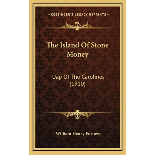 The Island Of Stone Money: Uap Of The Carolines (1910) - Hardcover