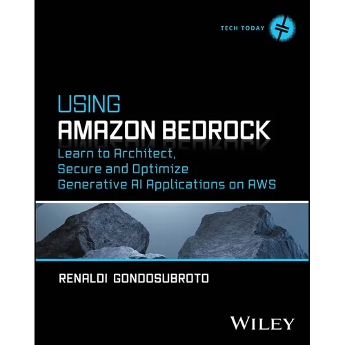 Using Amazon Bedrock: Learn to Architect, Secure and Optimize Generative AI Applications on AWS