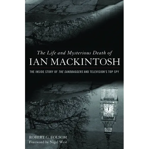 Life and Mysterious Death of Ian Mackintosh: The Inside Story of The Sandbaggers and Television's Top Spy - Hardcover