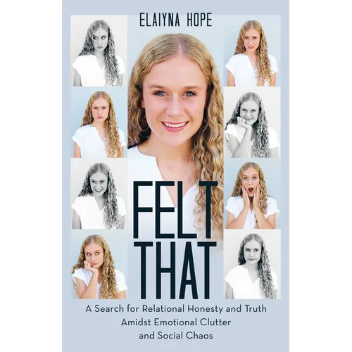 Felt That: A Search for Relational Honesty and Truth Amidst Emotional Clutter and Social Chaos