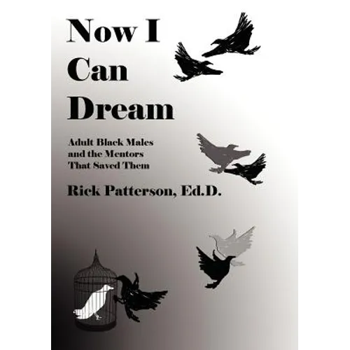 Now I Can Dream: Adult Black Males and the Mentors That Saved Them
