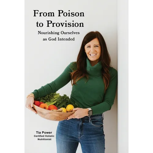From Poison to Provision: Nourishing Ourselves as God Intended