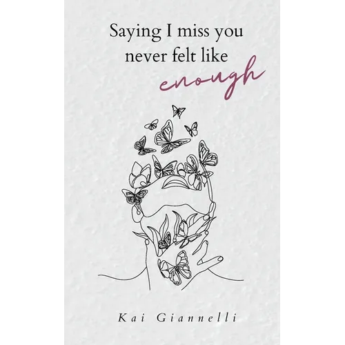 Saying I miss you never felt like enough