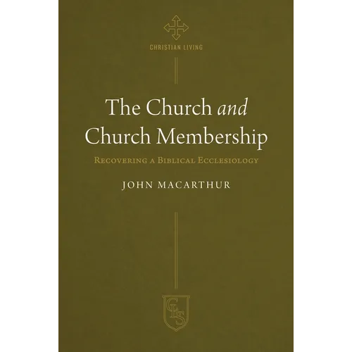 The Church and Church Membership: Recovering a Biblical Ecclesiology