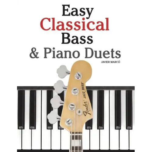 Easy Classical Bass & Piano Duets: Featuring Music of Strauss, Grieg, Bach and Other Composers