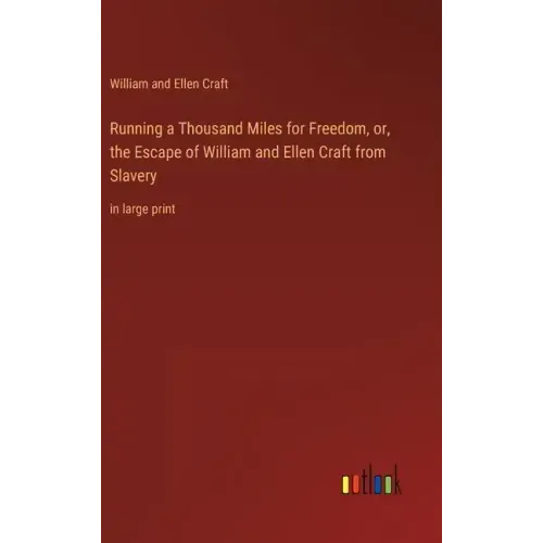Running a Thousand Miles for Freedom, or, the Escape of William and Ellen Craft from Slavery: in large print