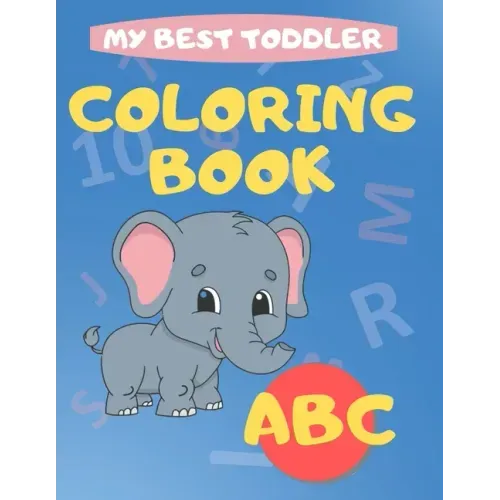 My Best Toddler Coloring Book abc: play and learn activity workbooks toddlers, Fun with Numbers, letters, shapes, colors, and animals - Kids coloring