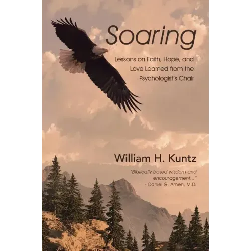 Soaring: Lessons on Faith, Hope, and Love Learned from the Psychologist's Chair