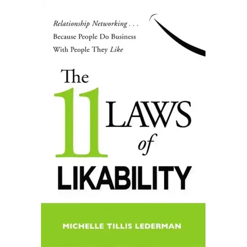 The 11 Laws of Likability: Relationship Networking . . . Because People Do Business with People They Like