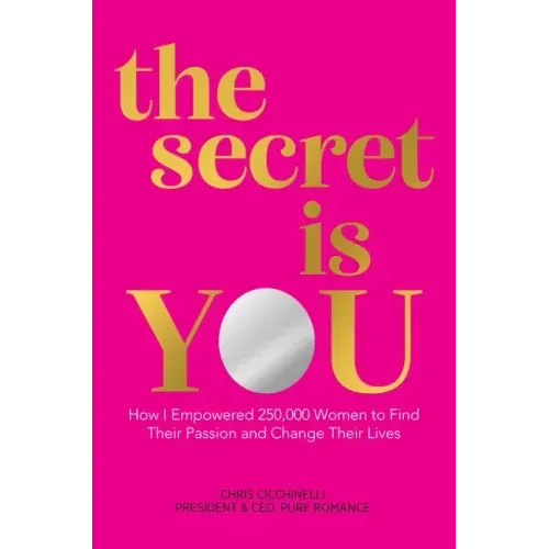 The Secret Is You: How I Empowered 250,000 Women to Find Their Passion and Change Their Lives