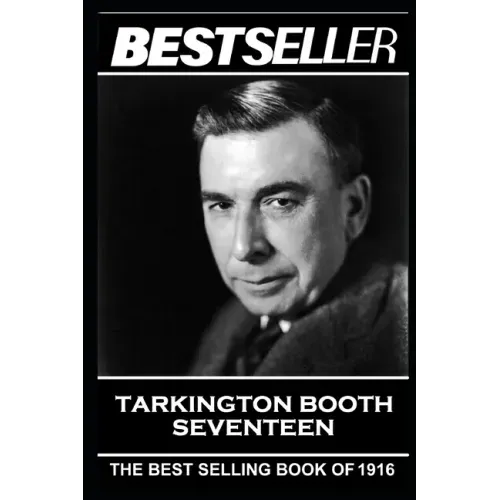 Booth Tarkington - Seventeen: The Bestseller of 1916