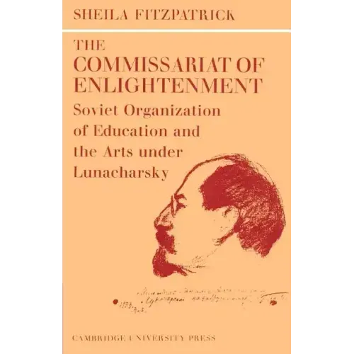 The Commissariat of Enlightenment: Soviet Organization of Education and the Arts Under Lunacharsky, October 1917 1921