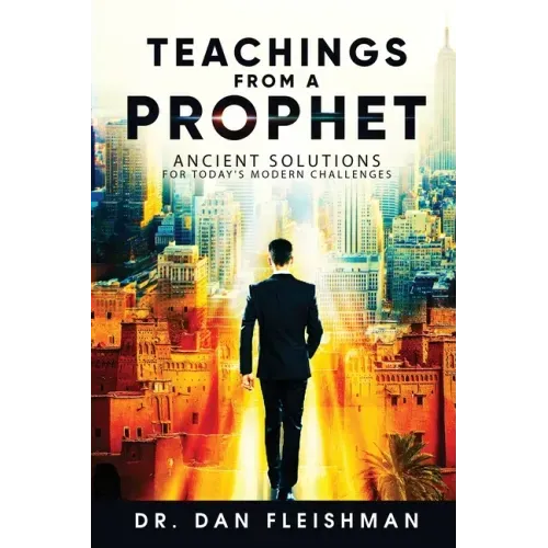 Teachings from a Prophet: Ancient Solutions for Today's Modern Challenges