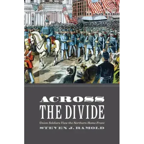 Across the Divide: Union Soldiers View the Northern Home Front