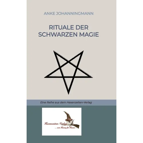 Rituale der Schwarzen Magie: Eine Reihe aus dem Hexenzeiten-Verlag
