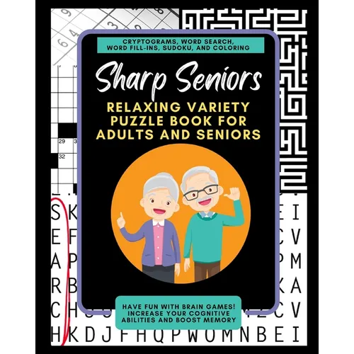 Sharp Seniors: Relaxing Variety Puzzle Book for Adults and Seniors: Have fun with brain games! increase Your cognitive abilities and boost memory.