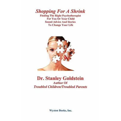 Shopping for a Shrink /Finding the Right Psychotherapist for You or Your Child /Sound Advice and Stories to Change Your Life